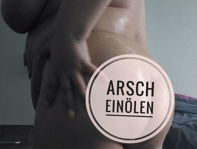 Arsch einölen