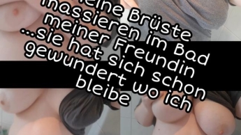 Meine Brüste massieren im Bad meiner Freundin