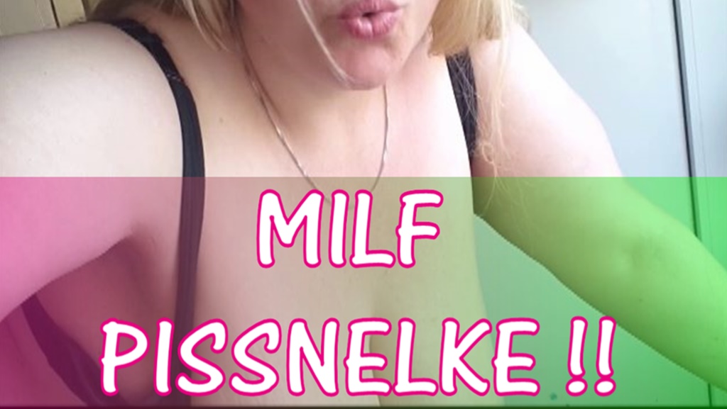 493 – Milf Pissnelke deine freche Milf ..