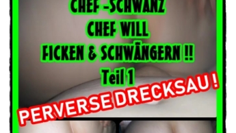 CHEF -SCHWANZ- CHEF WILL FICKEN und GESCHWÄNGERN !!Teil 1