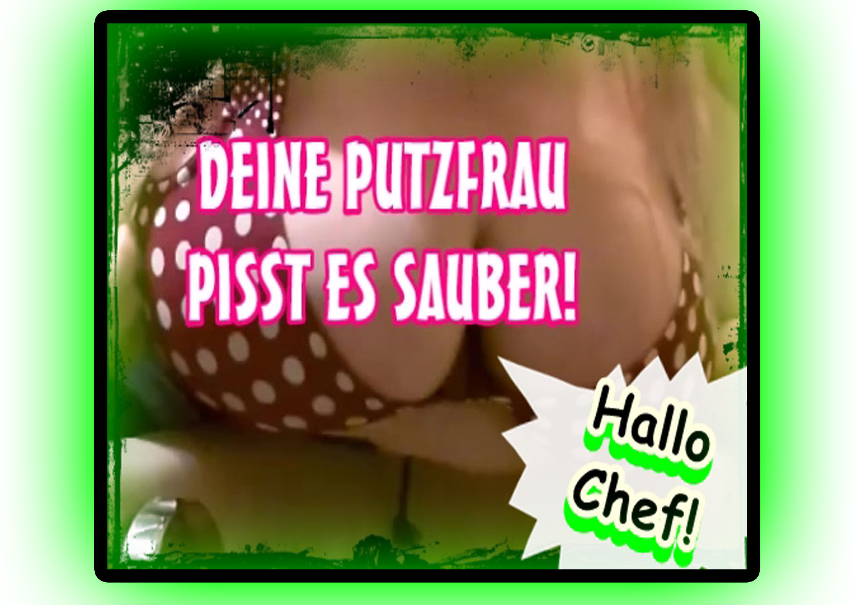 DEINE PUTZFRAU pisst alles Sauber!