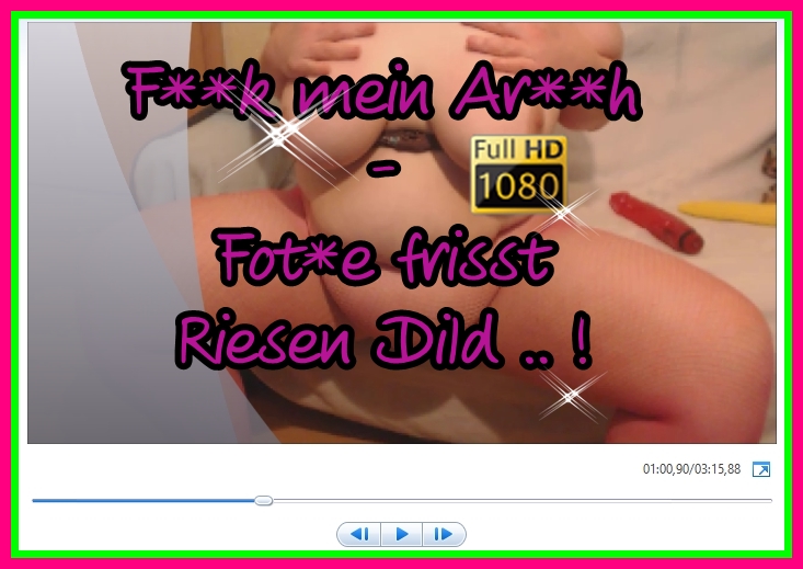 Fick mein Arsch -Fotze frisst Riesen Dildo