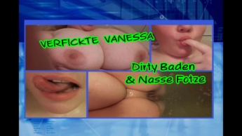 Verfickte Vanessa Dirty Baden und  Nasse Fotze